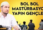 Bol Bol Mastürbasyon Yapın Gençler(!)