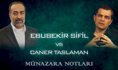 Ebubekir Sifil - Caner Taslaman Münazara Notları
