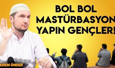Bol Bol Mastürbasyon Yapın Gençler(!)