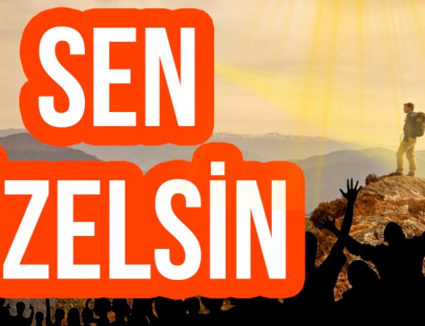 Sen Özelsin!
